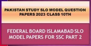 FBISE SLO Model Papers 2024 Pakistan Study Class 10 1 FBISE SLO MODEL PAPERS CLASS 10TH